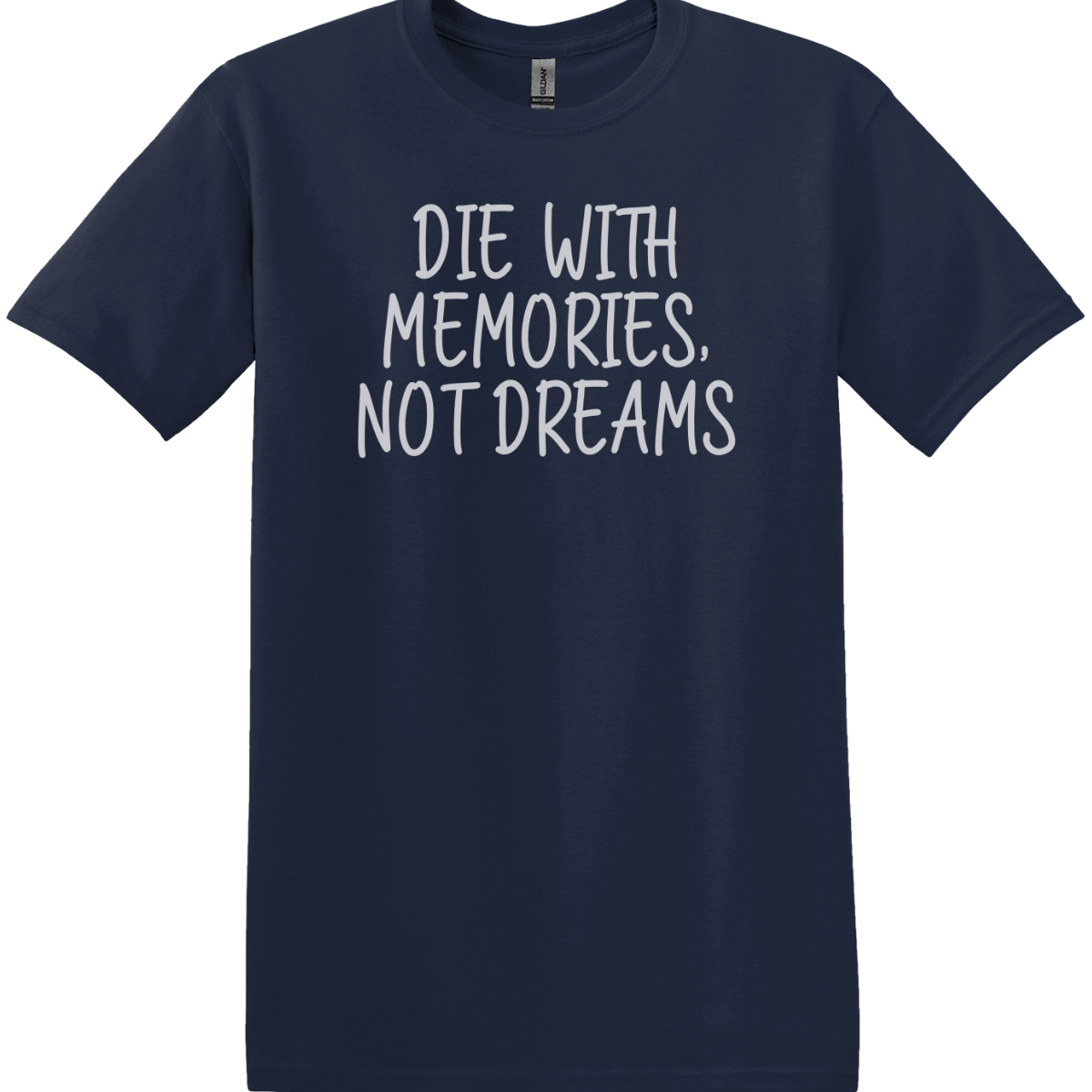 Die With Memories, Not Dreams Tee