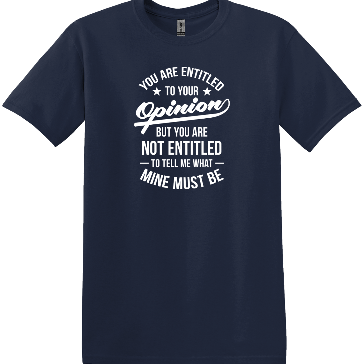 You Are Entitled to Your Opinion Tee