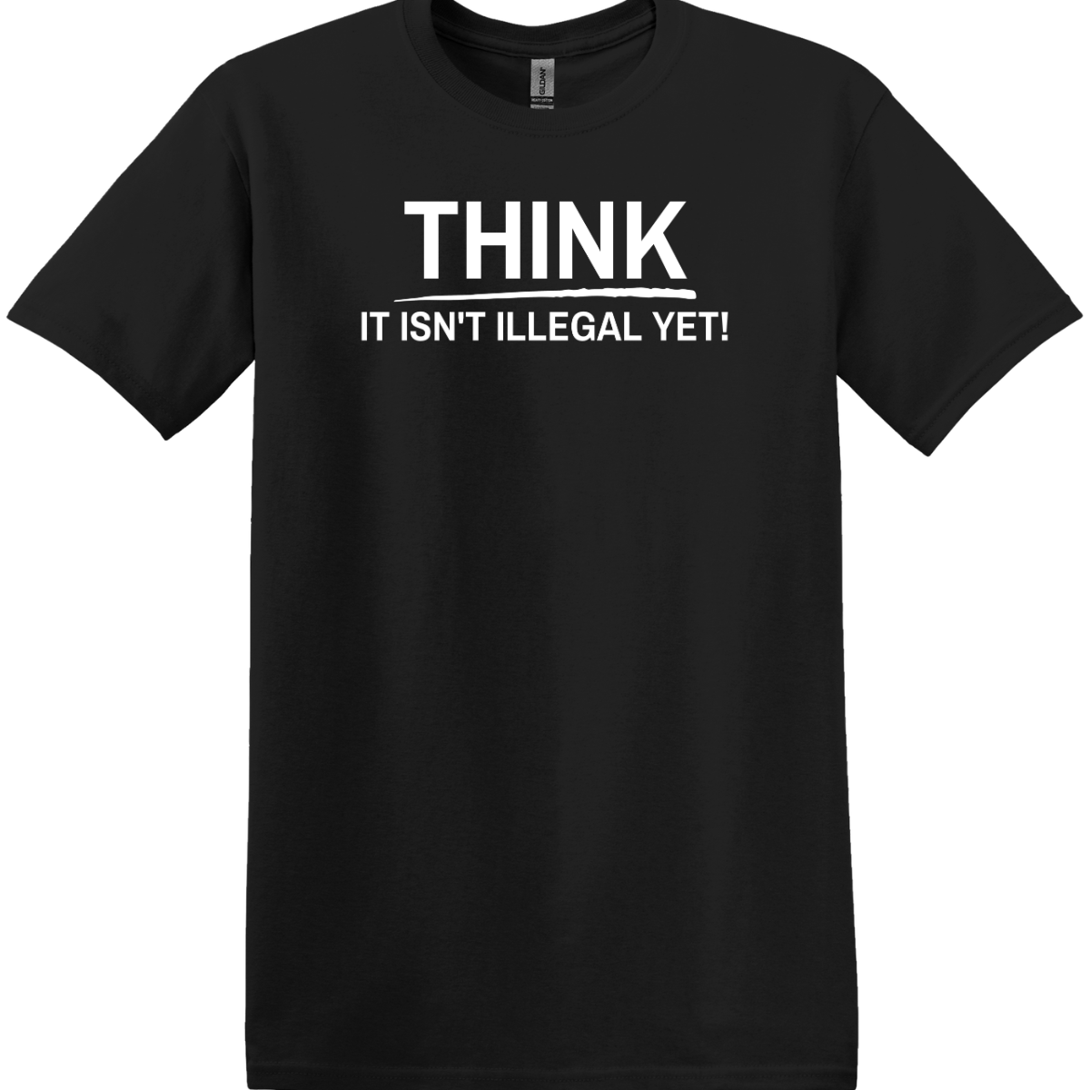 Think, it is Not Illegal Yet Tee