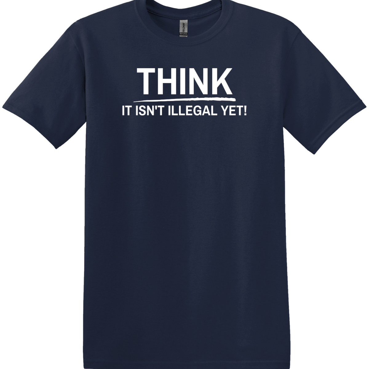 Think, it is Not Illegal Yet Tee