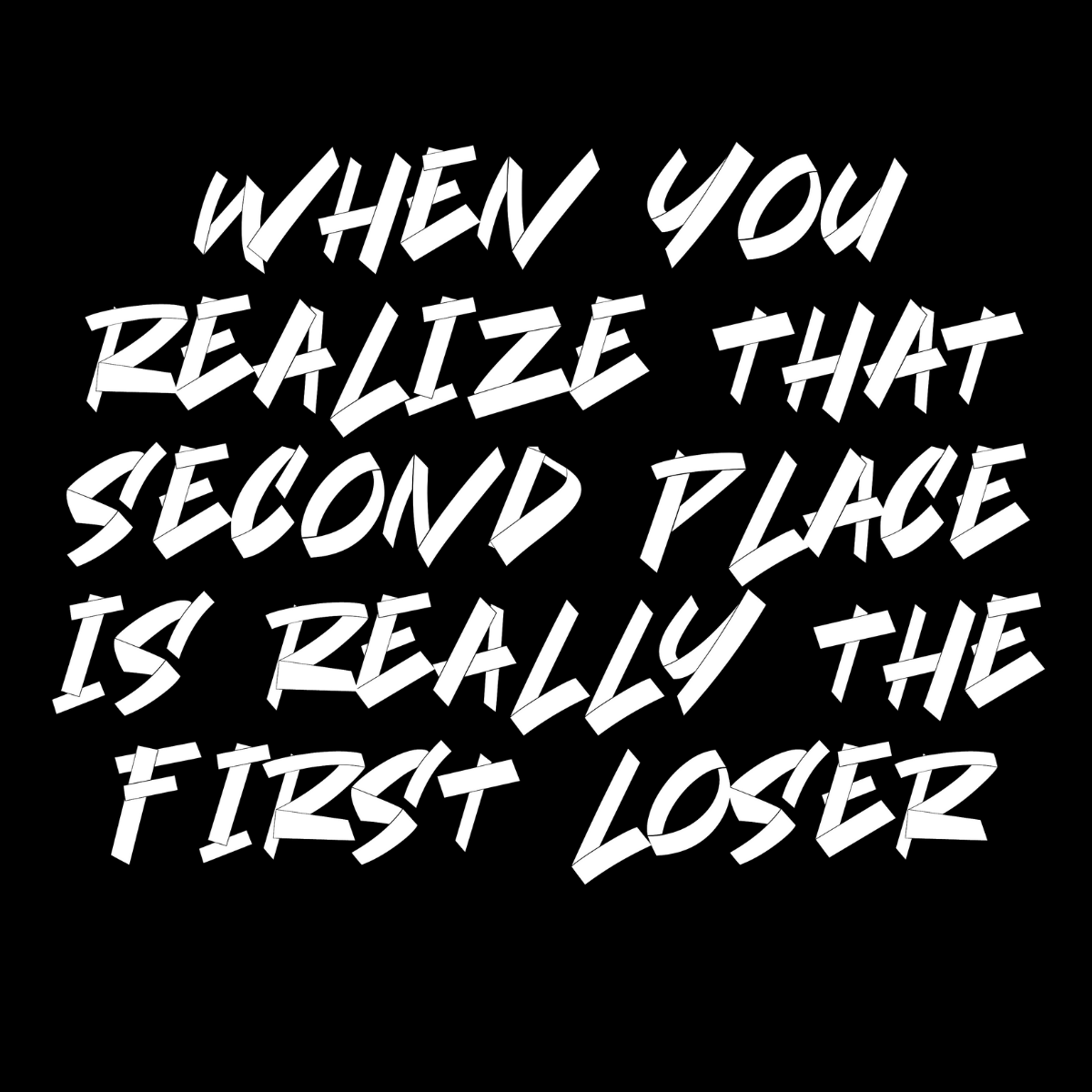 When You Realize That Second Place is Really the First Loser Tee
