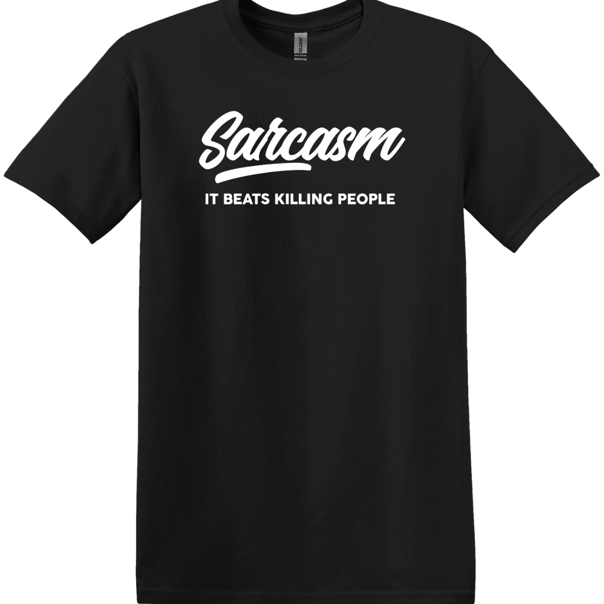 Sarcasm, It Beats Killing People! Tee