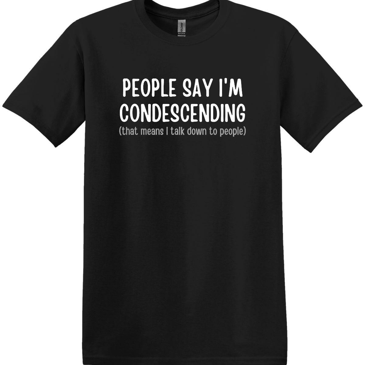 People Say I'm Condescending Tee