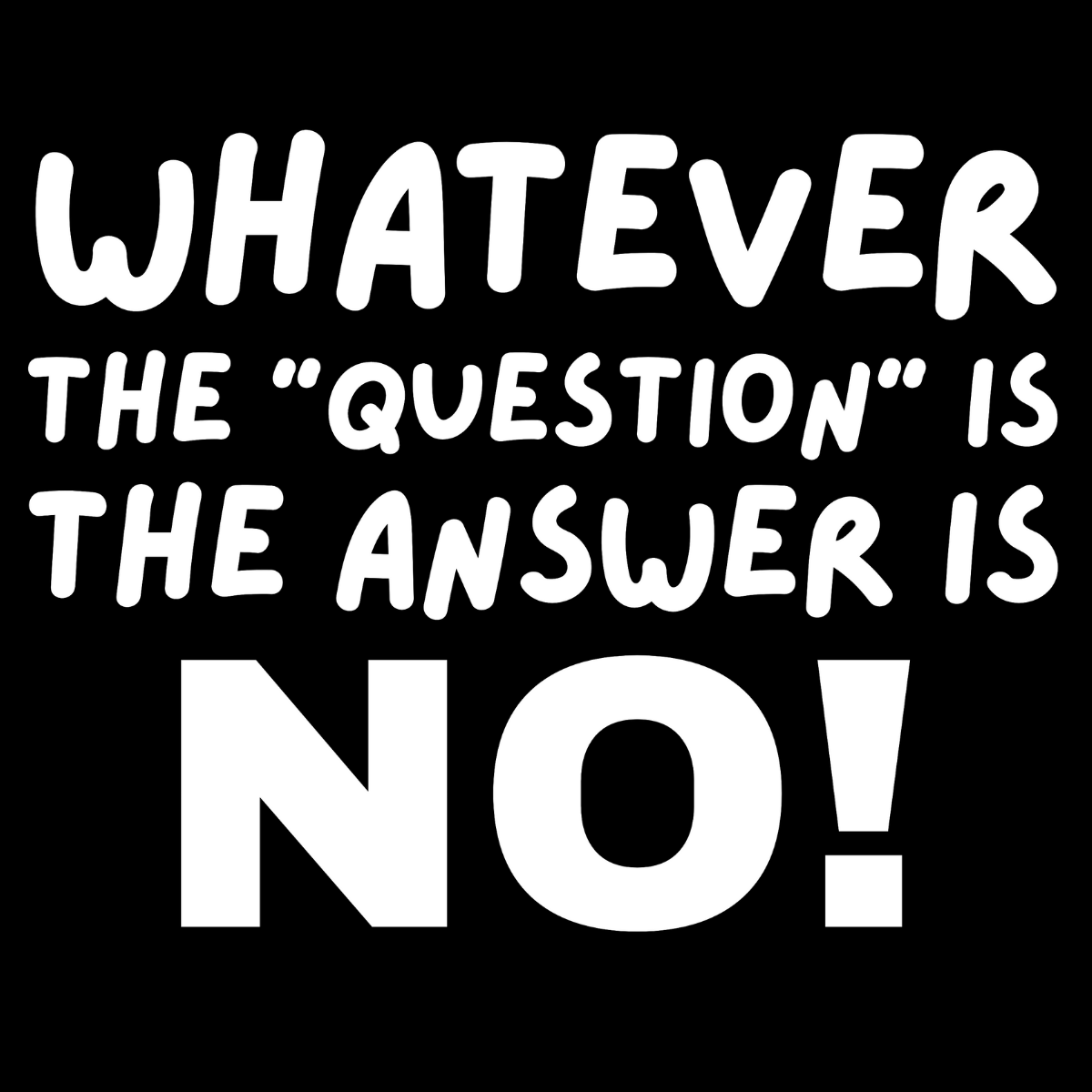 The Answer is NO! Tee