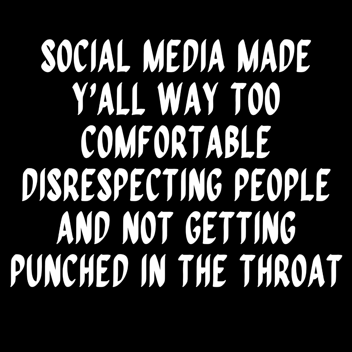 Social Media Made Y'all Way Too Comfortable Tee