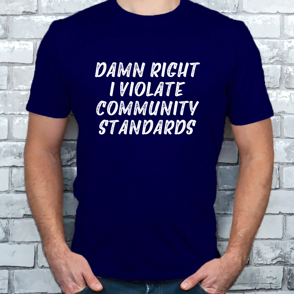 Damn Right I Violate Community Standards Tee