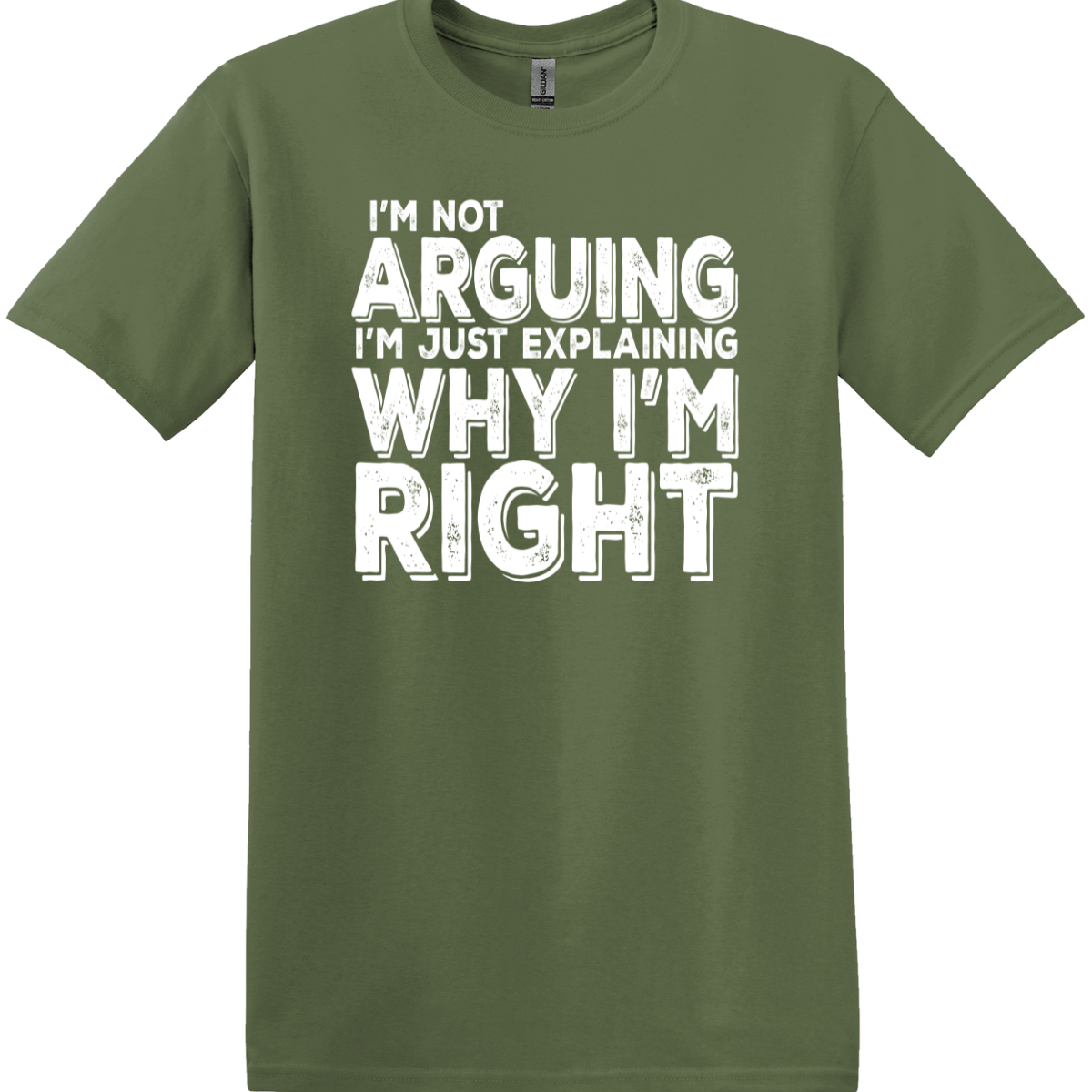 I'm Not Arguing, I'm Just Explaining Why I'm Right Tee