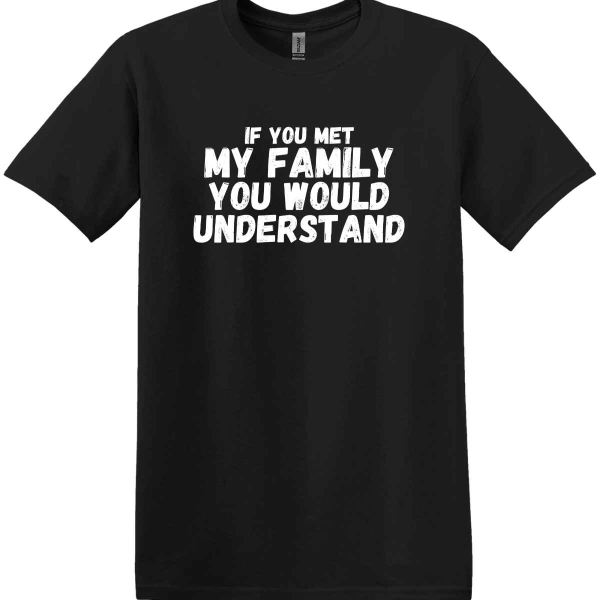 If You Met My Family You Would Understand Tee