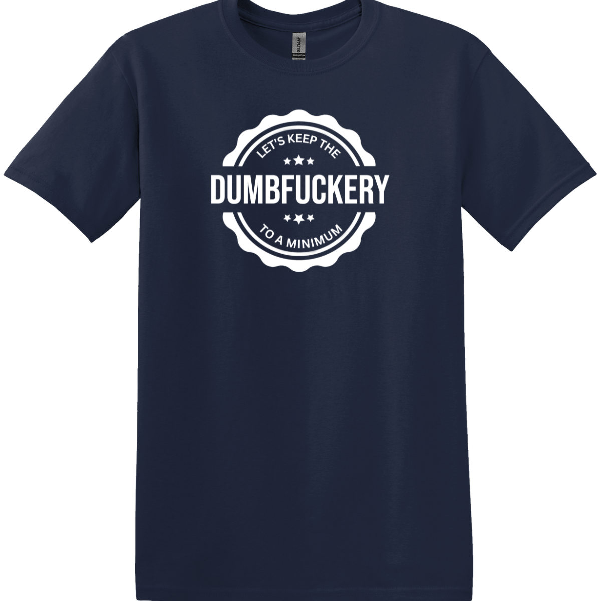 Let's Keep the Dumbfuckery to a Minimum Tee
