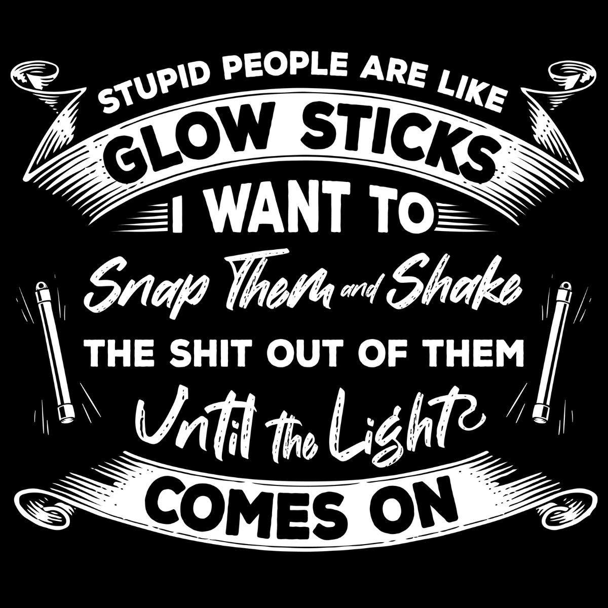 Stupid People are Like Glow Sticks Tee