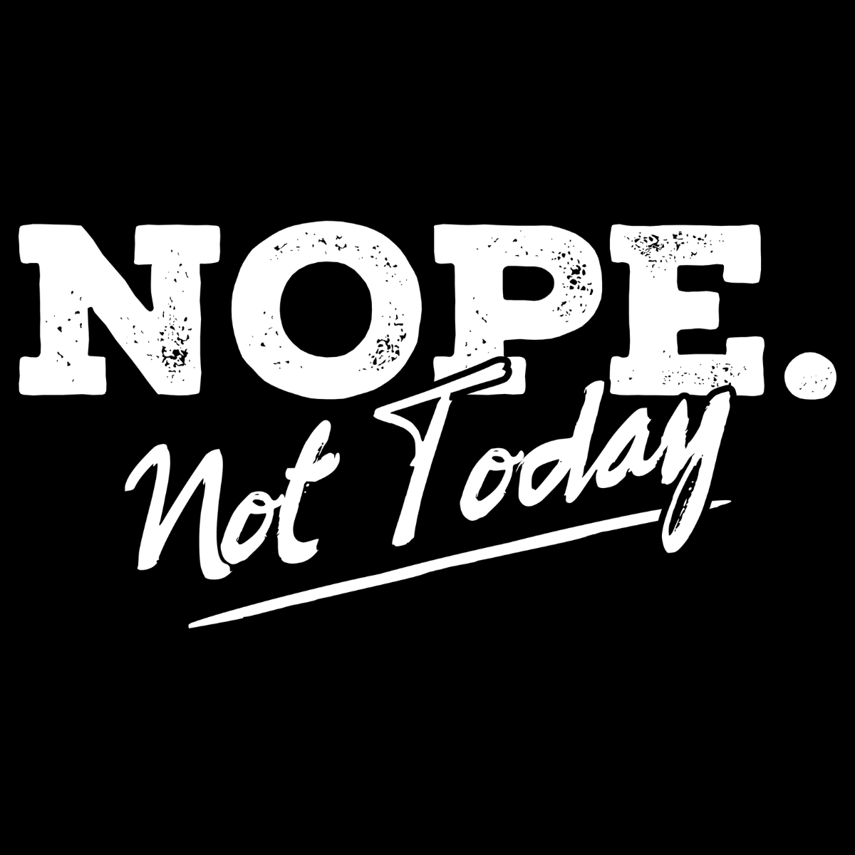 Nope Not Today Tee