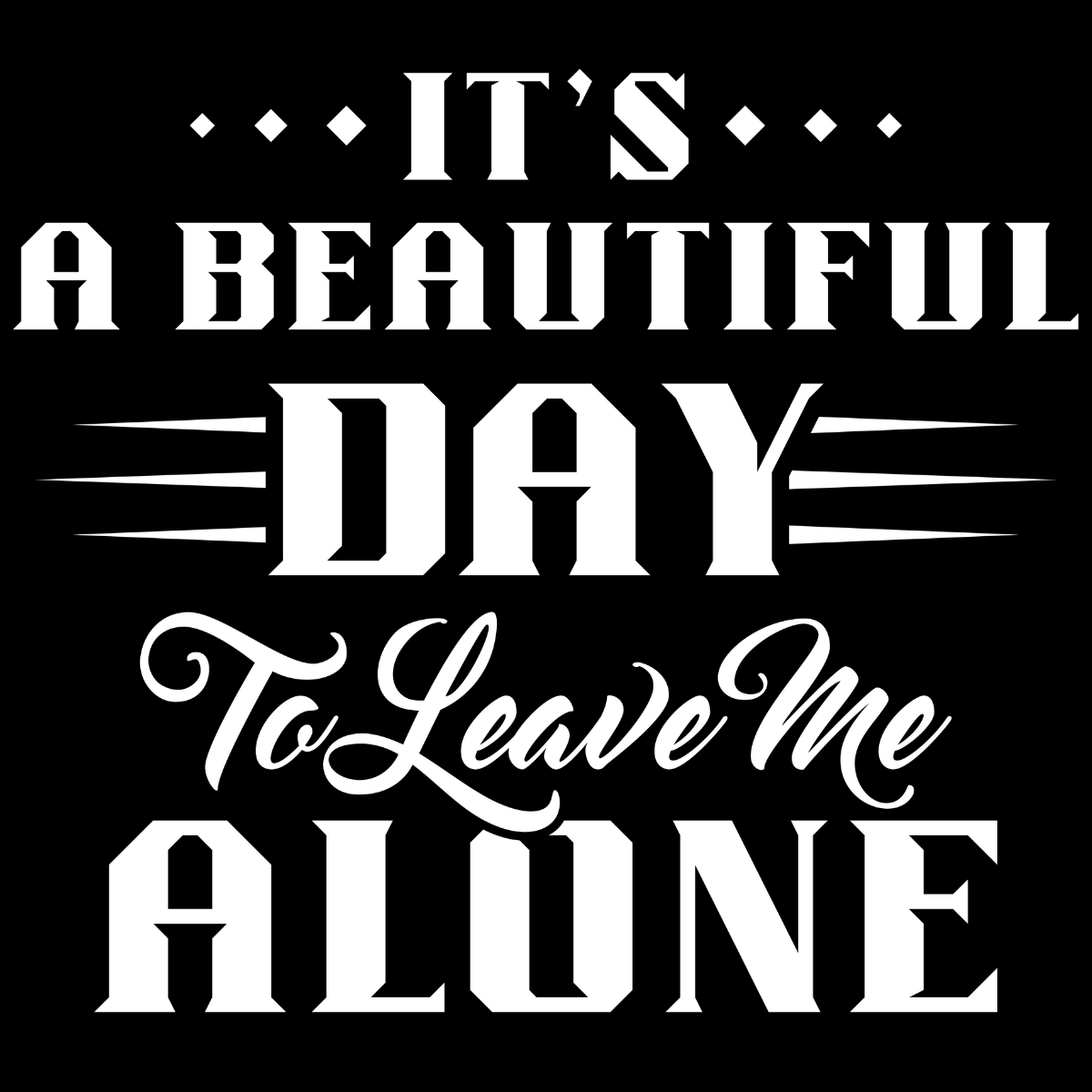 It's a Beautiful Day to Leave Me Alone Tee