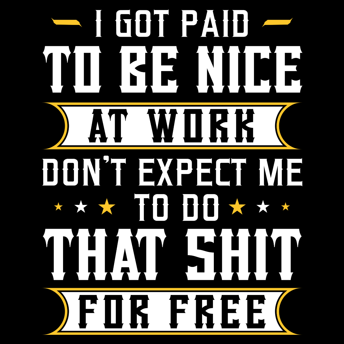 I Got Paid To Be Nice At Work Tee