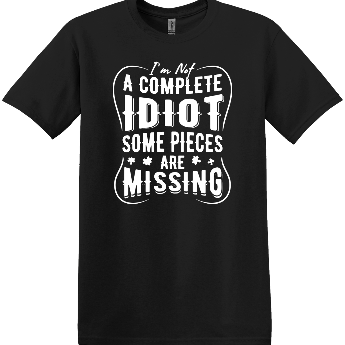 I'm Not A Complete Idiot Some Pieces Are Missing Tee