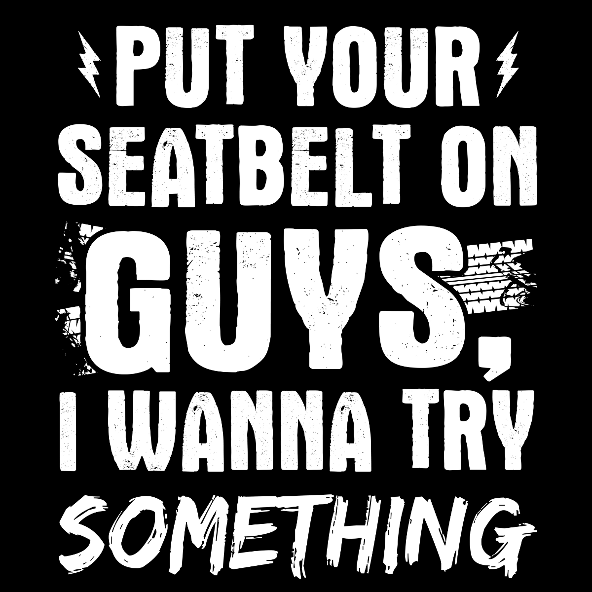 Put Your Seatbelts On Guys, I Wanna Try Something Tee