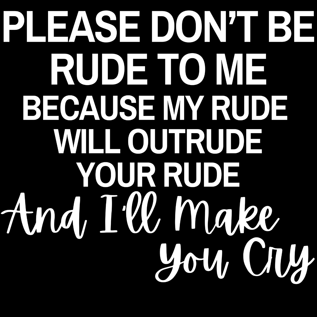 Please Don't Be Rude To Me Tee