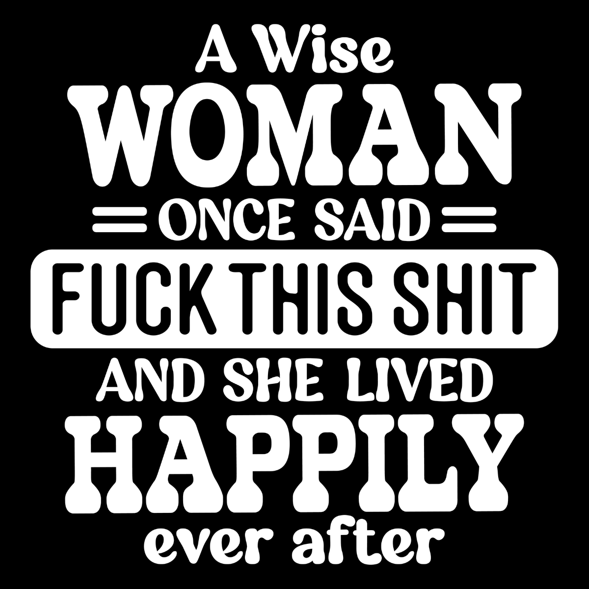 A Wise Woman Once Said Tee