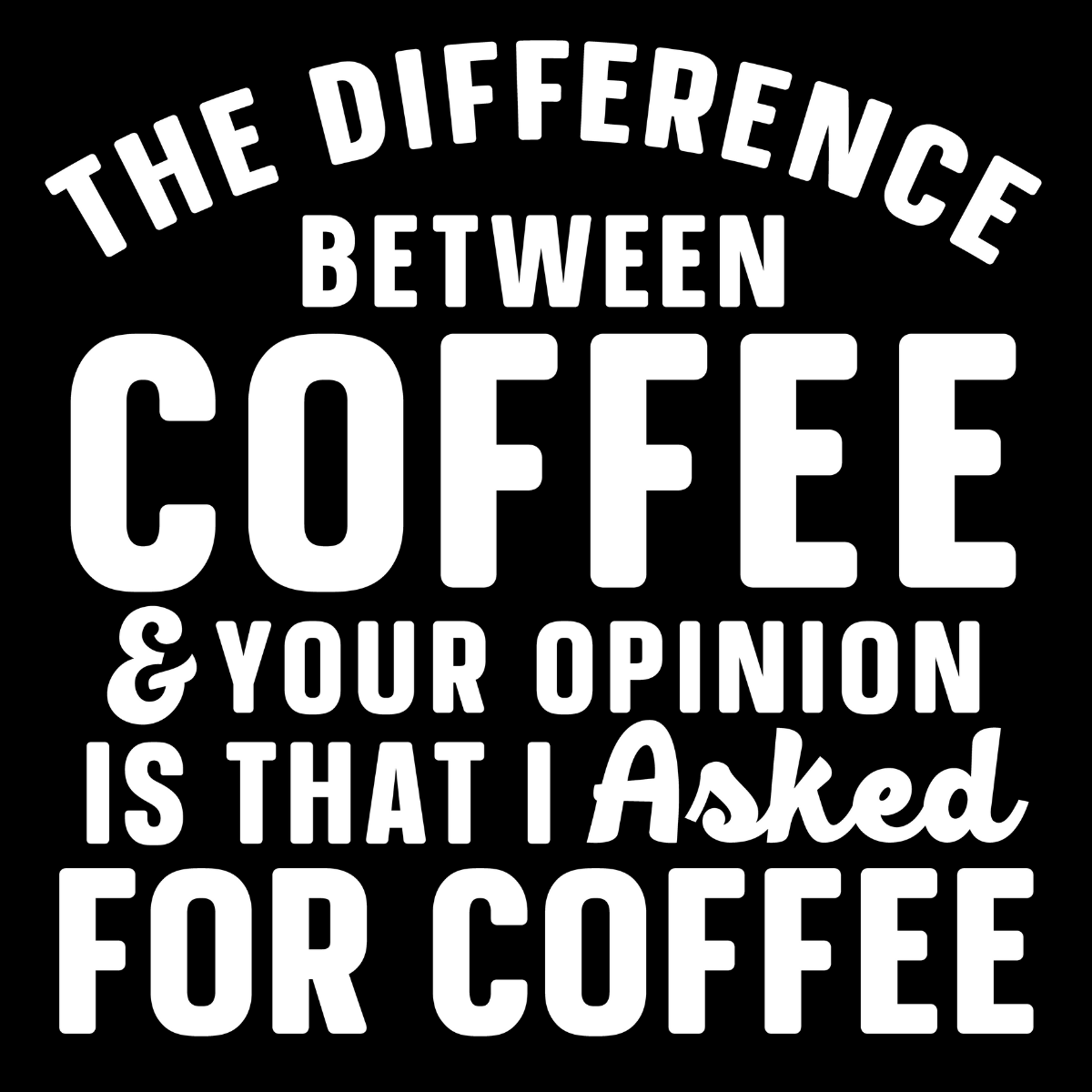 Difference Between Coffee & Your Opinion Tee