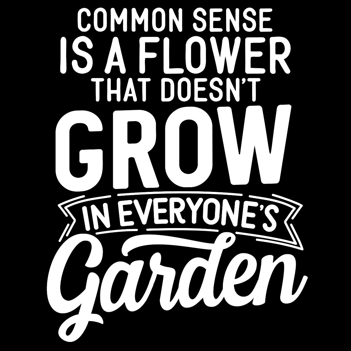 Common Sense Is a Flower Tee