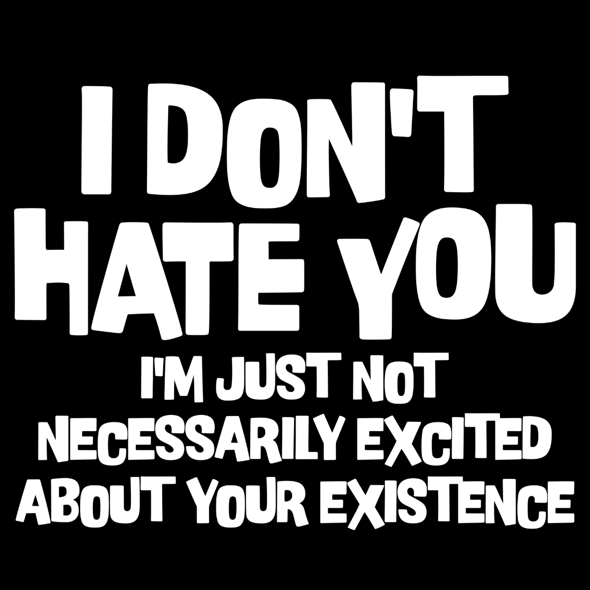 I Don't Hate You Tee