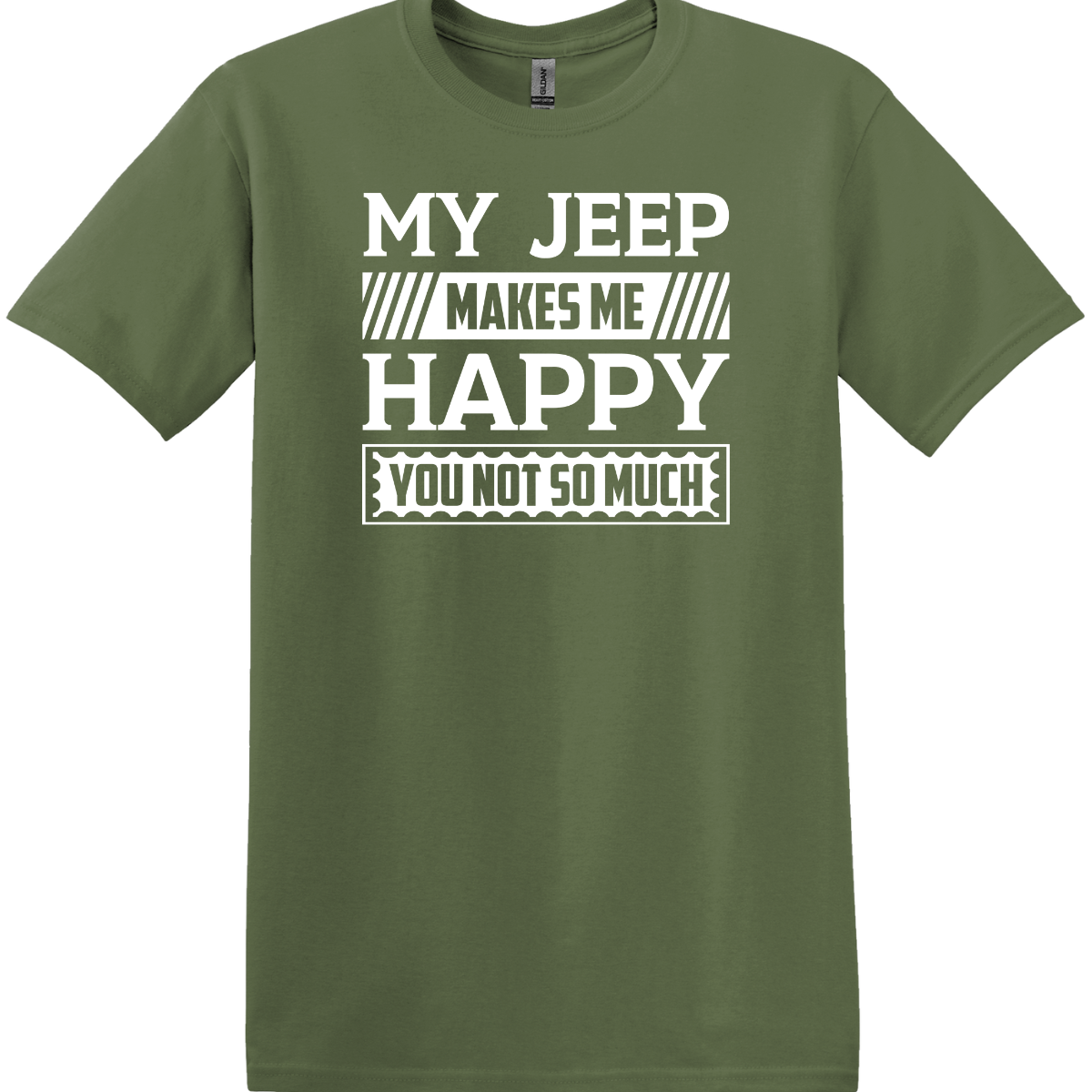 My Jeep Makes Me Happy You Not So Much Tee