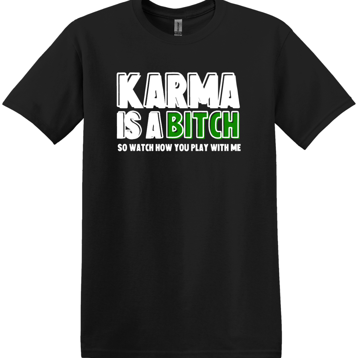 Karma Is A Bitch So Watch How You Play With Me Tee