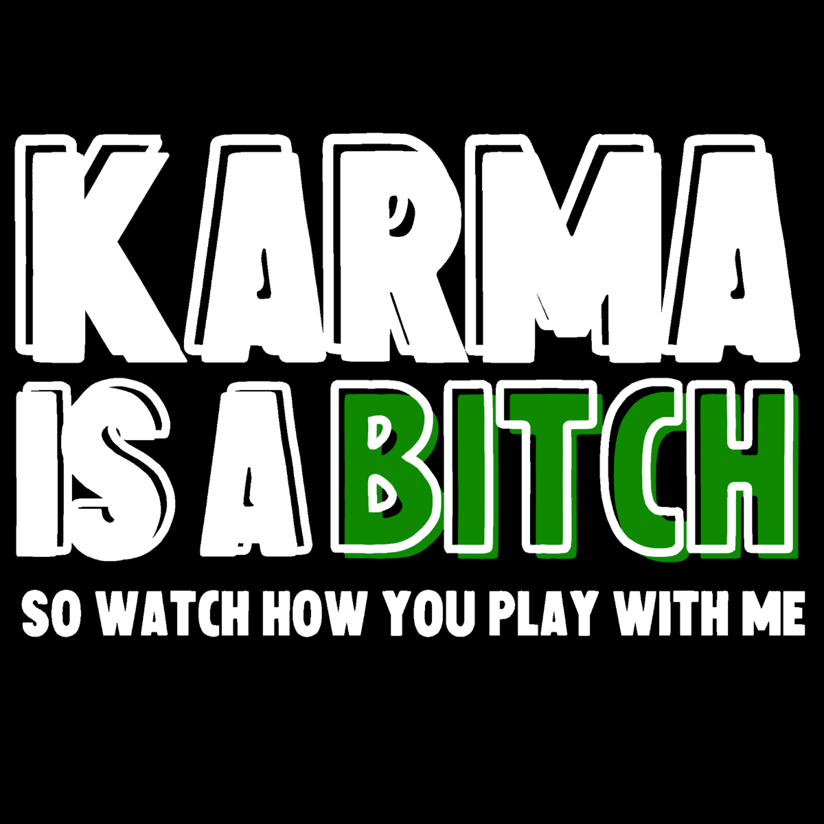 Karma Is A Bitch So Watch How You Play With Me Tee