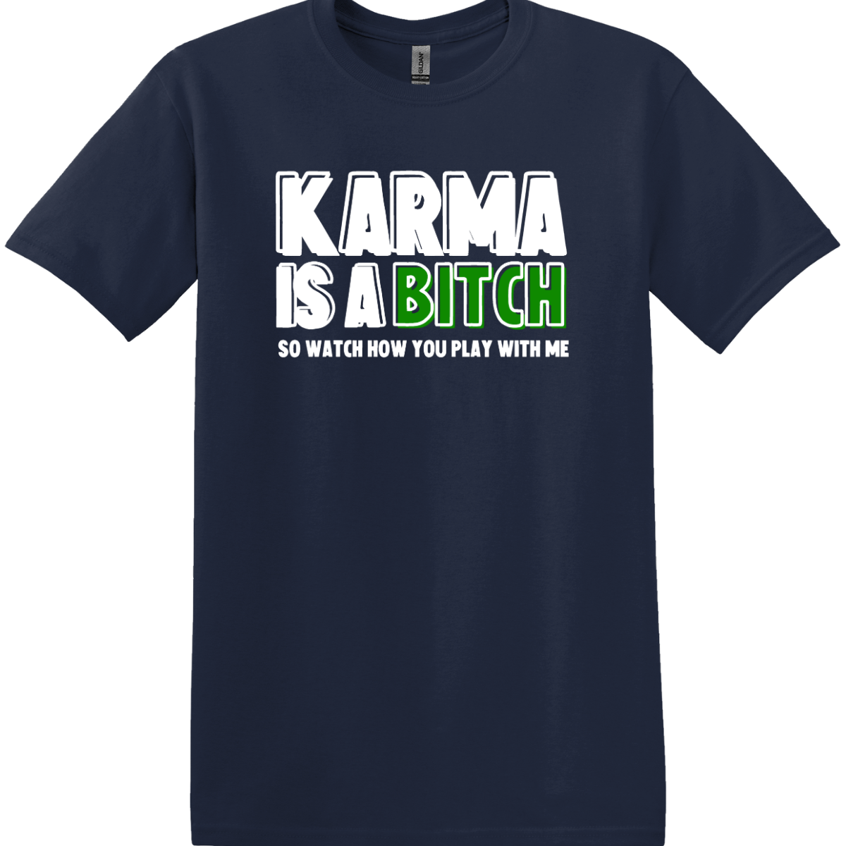 Karma Is A Bitch So Watch How You Play With Me Tee