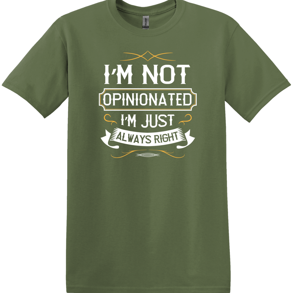 I'm Not Opinionated I'm Just Always Right Tee