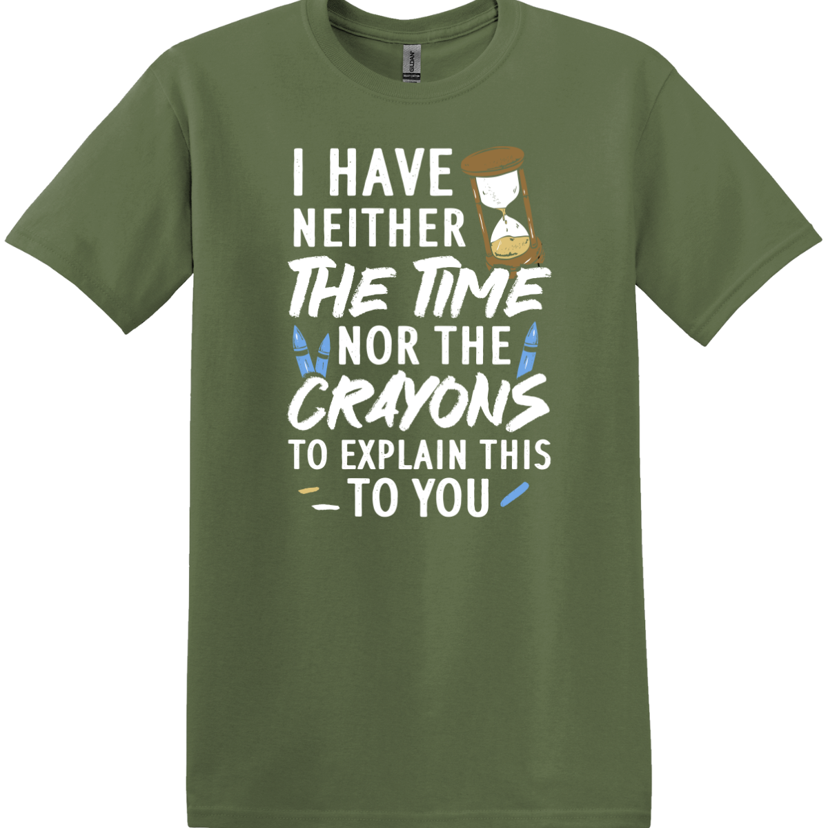 I Have Neither the Time Nor the Crayons Tee