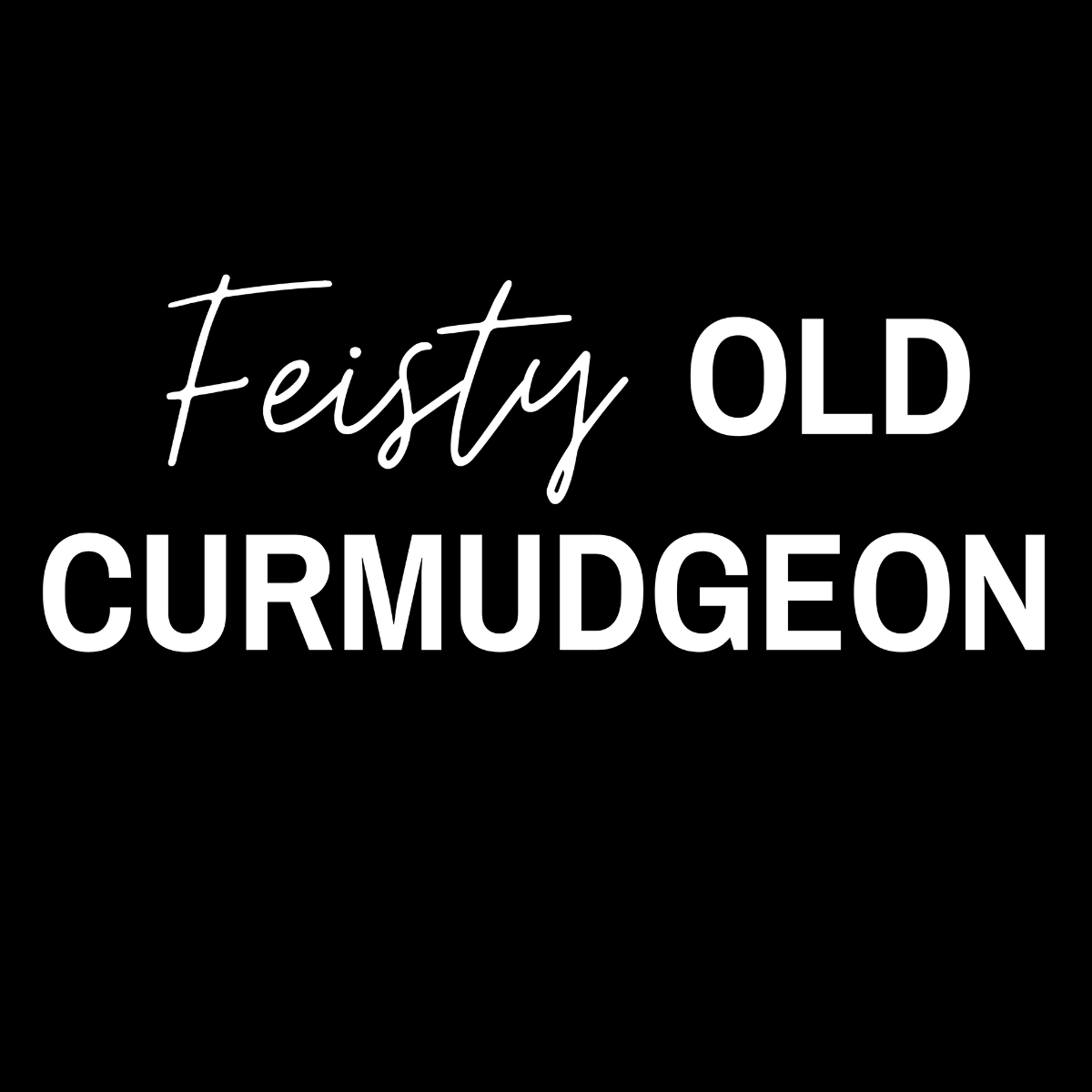 Feisty Old Curmudgeon Tee