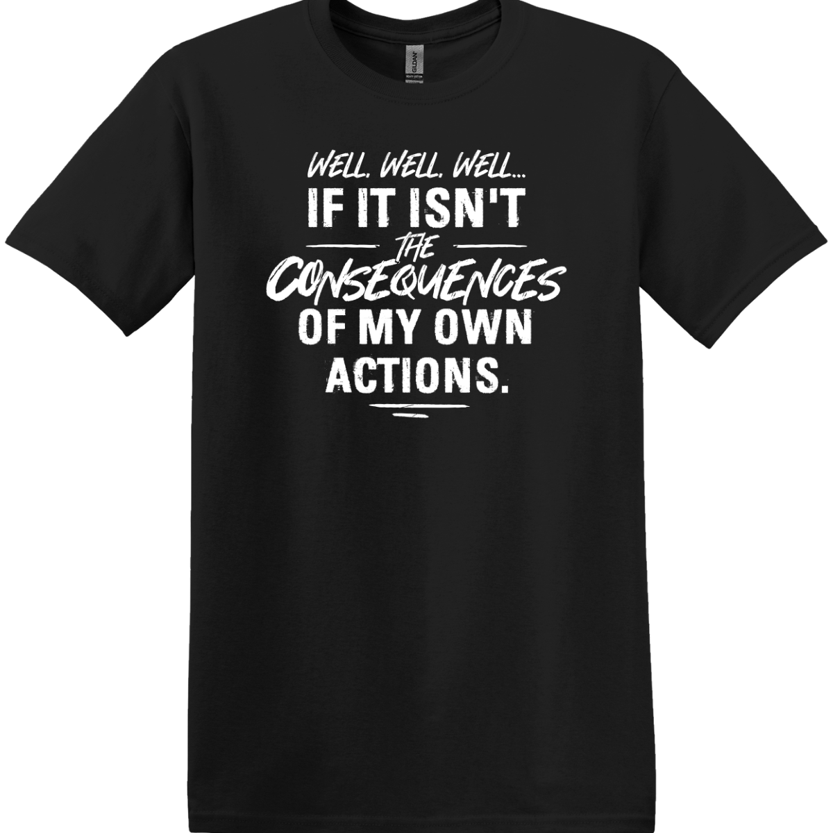 Consequences of My Own Actions Tee