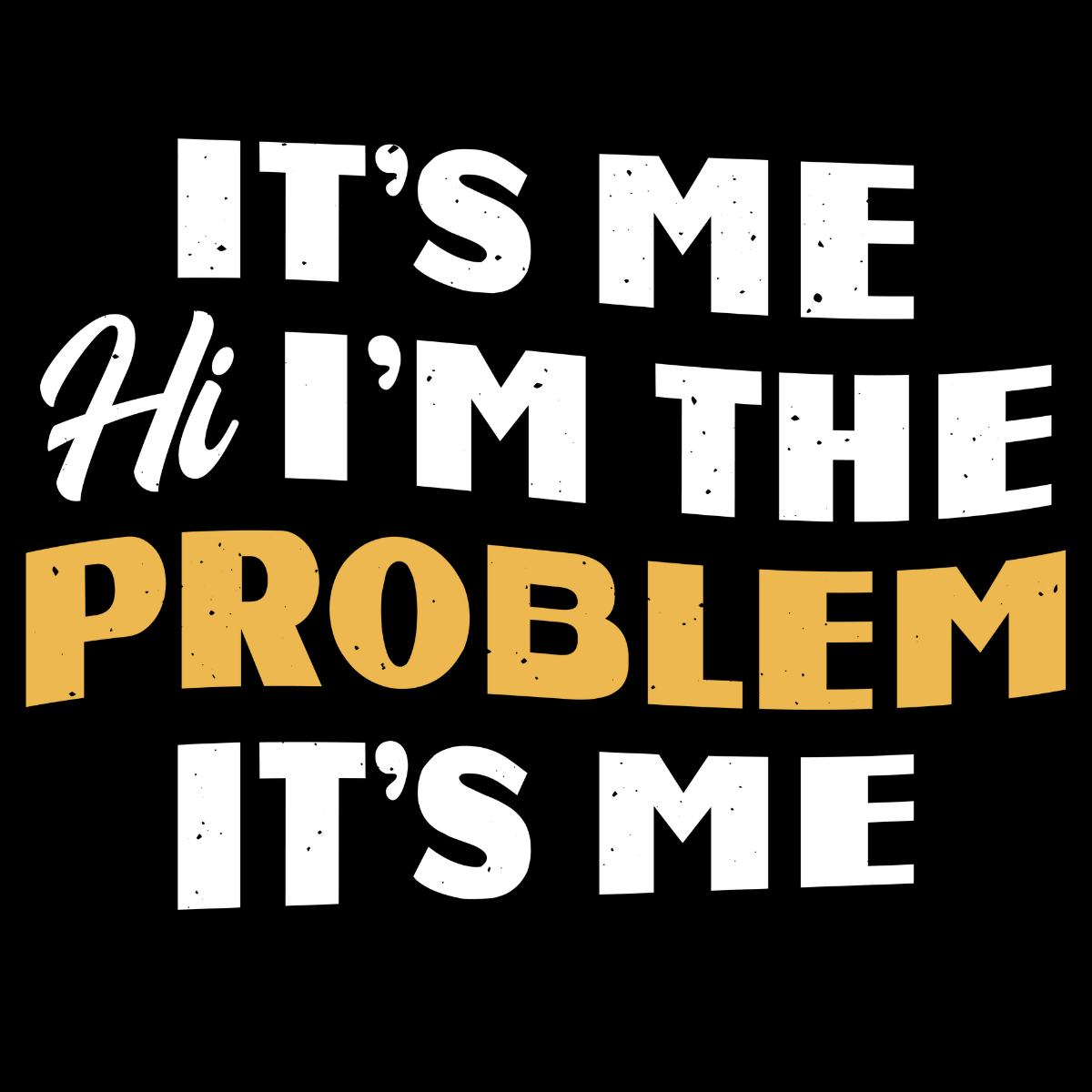 It's Me Hi I'm the Problem Tee