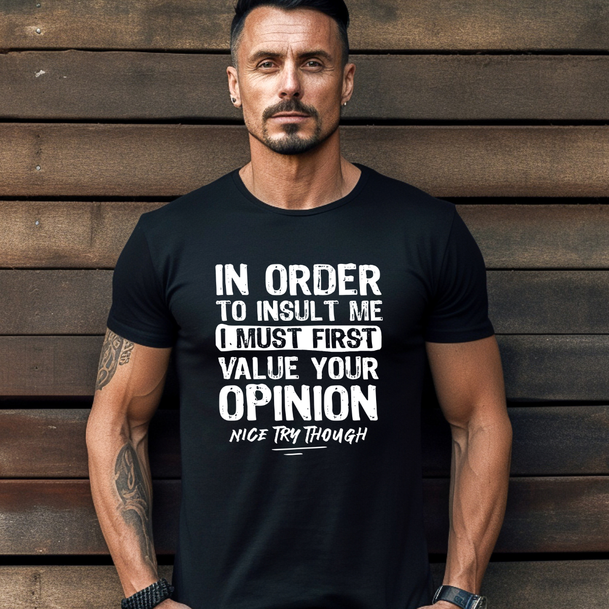 In Order to Insult Me, I Must First Value Your Opinion Tee