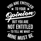 You Are Entitled to Your Opinion Tee