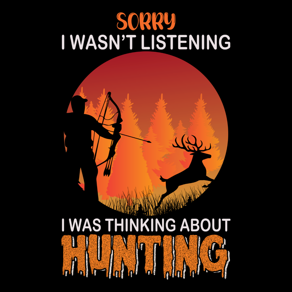 Sorry I Wasn't Listening, I Was Thinking About Hunting Tee