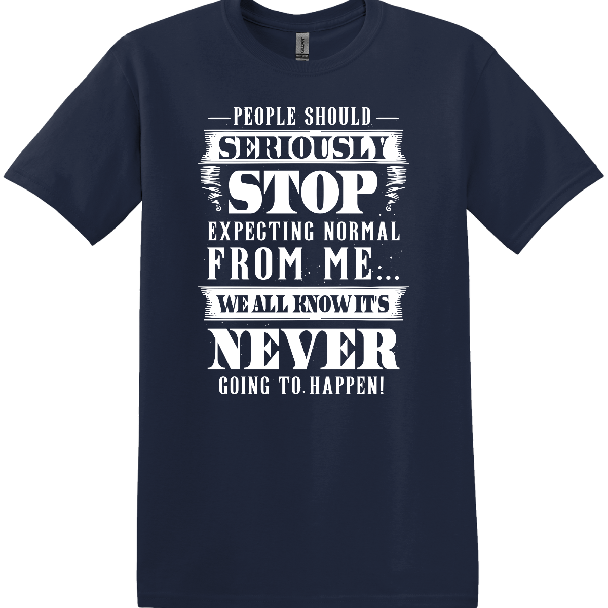 People Should Seriously Stop Expecting Normal From Me Tee