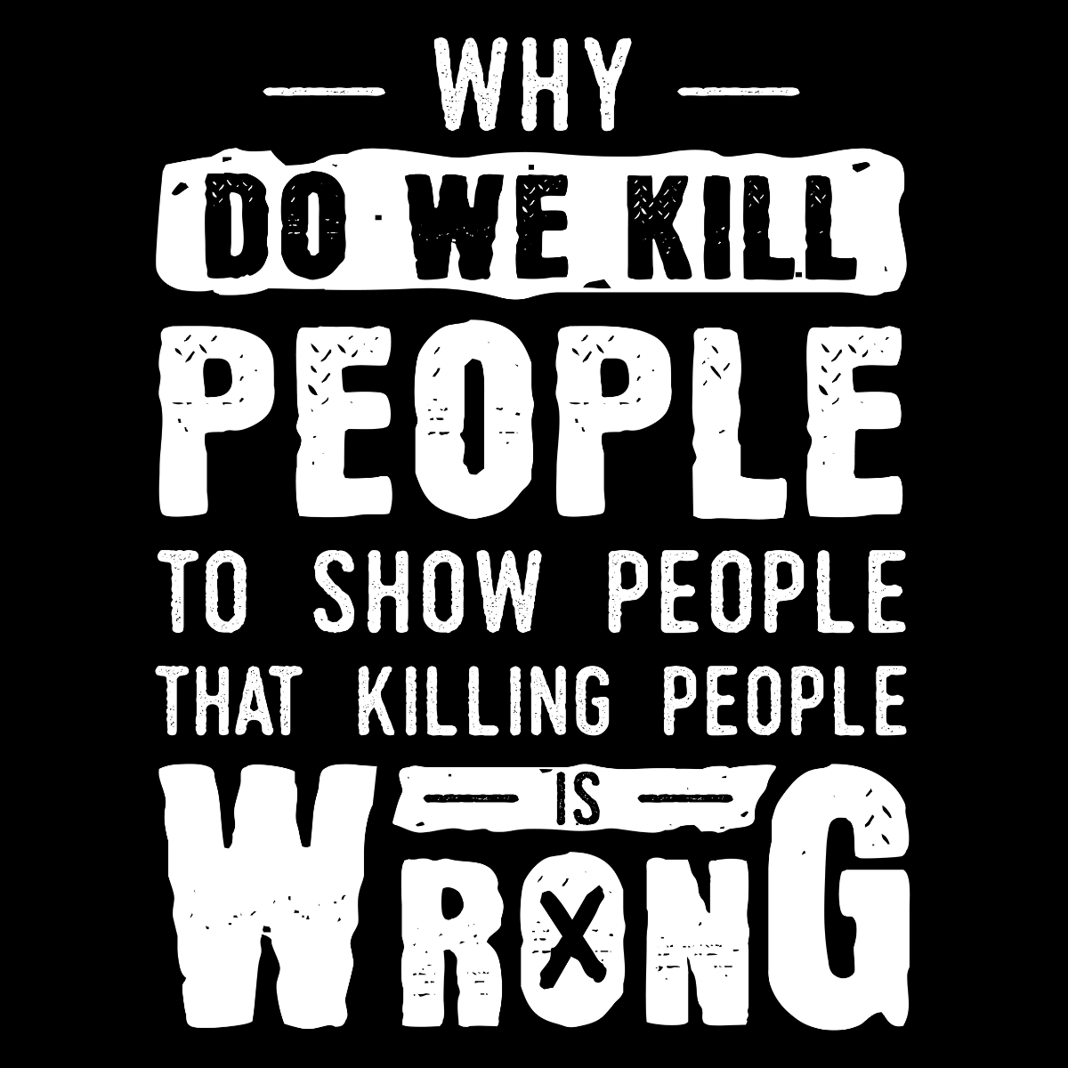 Why Do We Kill People Tee