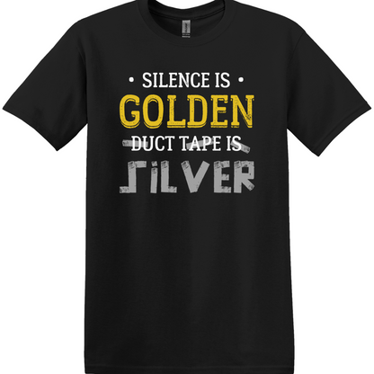 Silence Is Golden Duct Tape Is Silver Tee