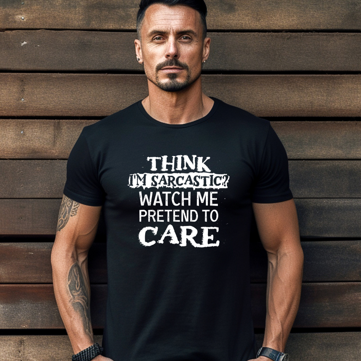 Think I'm Sarcastic? Watch Me Pretend To Care Tee