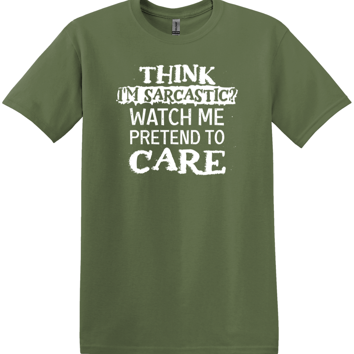 Think I'm Sarcastic? Watch Me Pretend To Care Tee