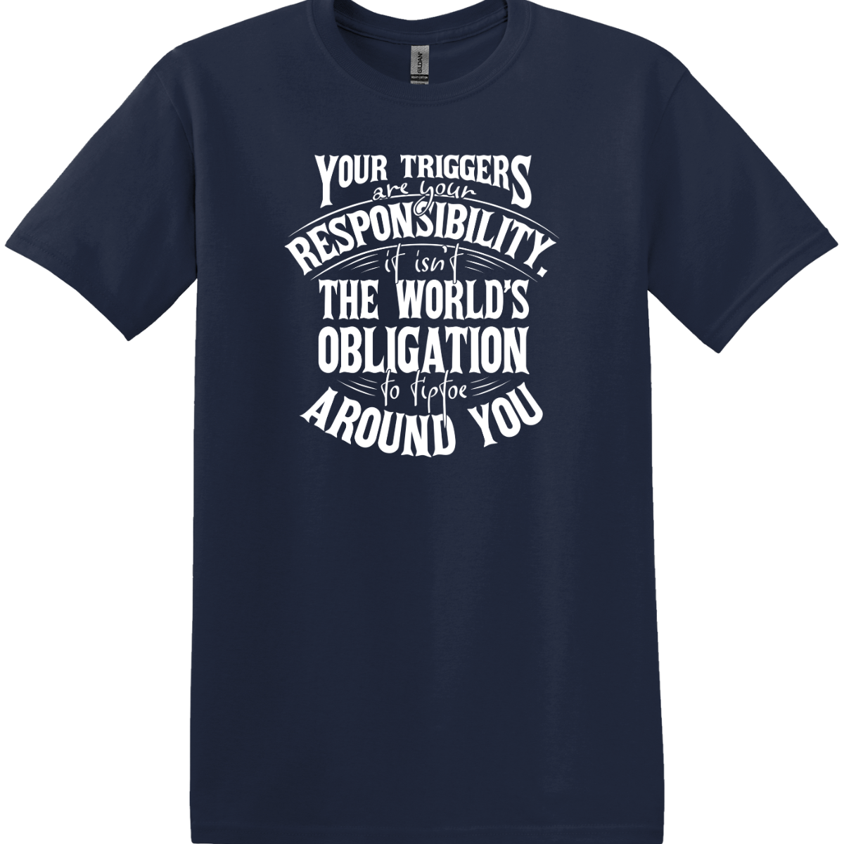 Your Triggers Are Your Responsibility Tee