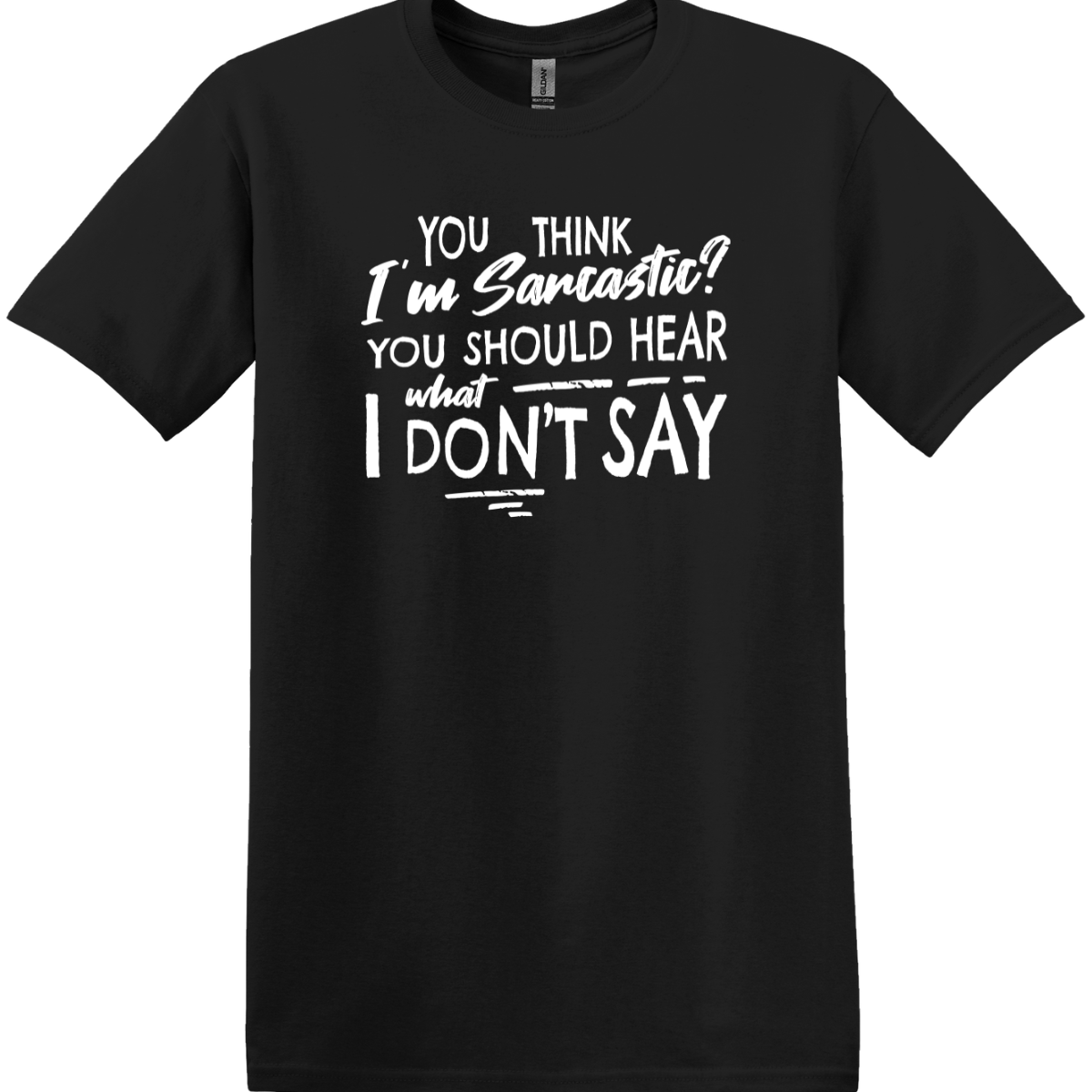 You Think I'm Sarcastic Tee