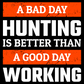 A Bad Day Hunting Is Better Tee
