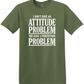 I Don't Have an Attitude Problem Tee