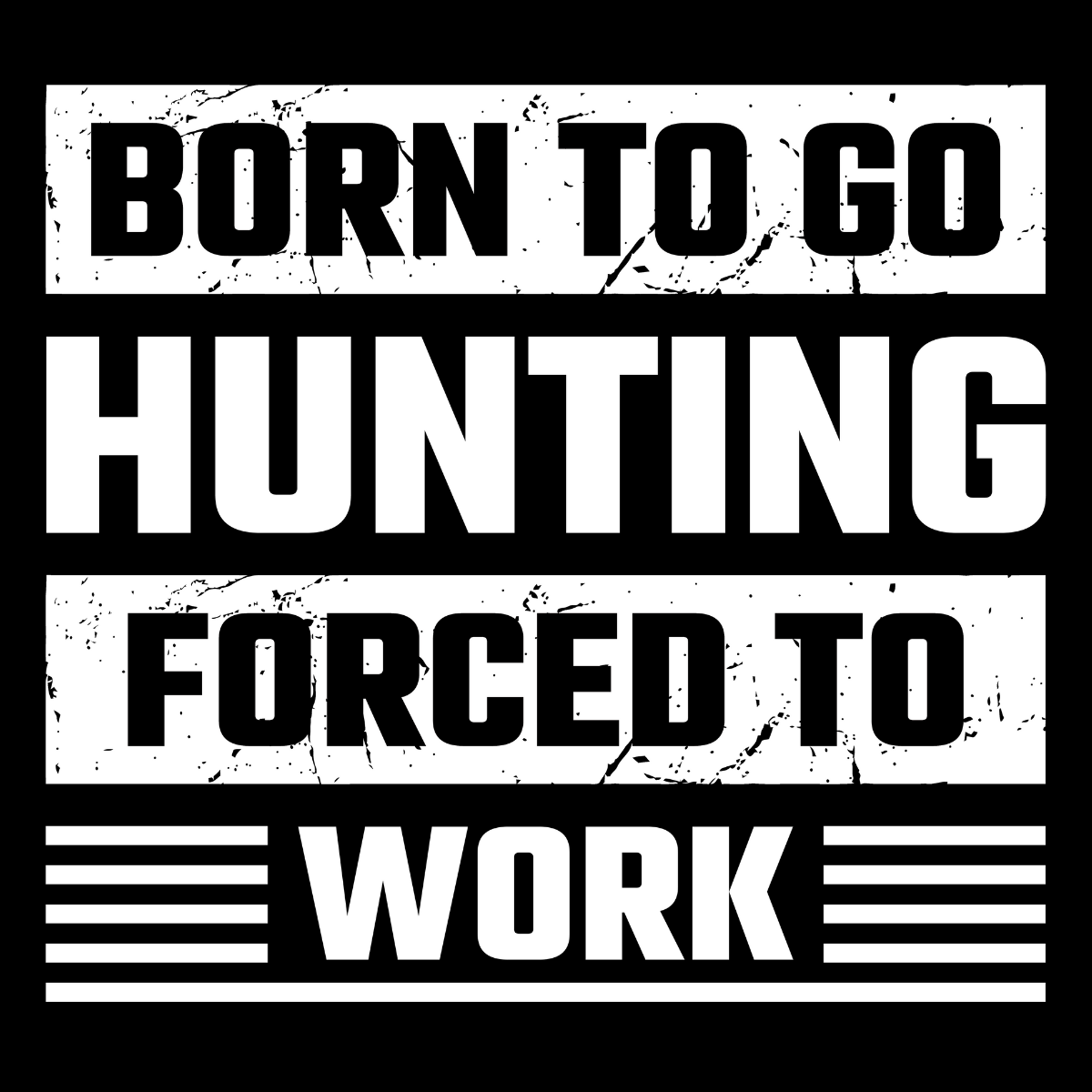 Born to Go Hunting, Forced to Work Tee