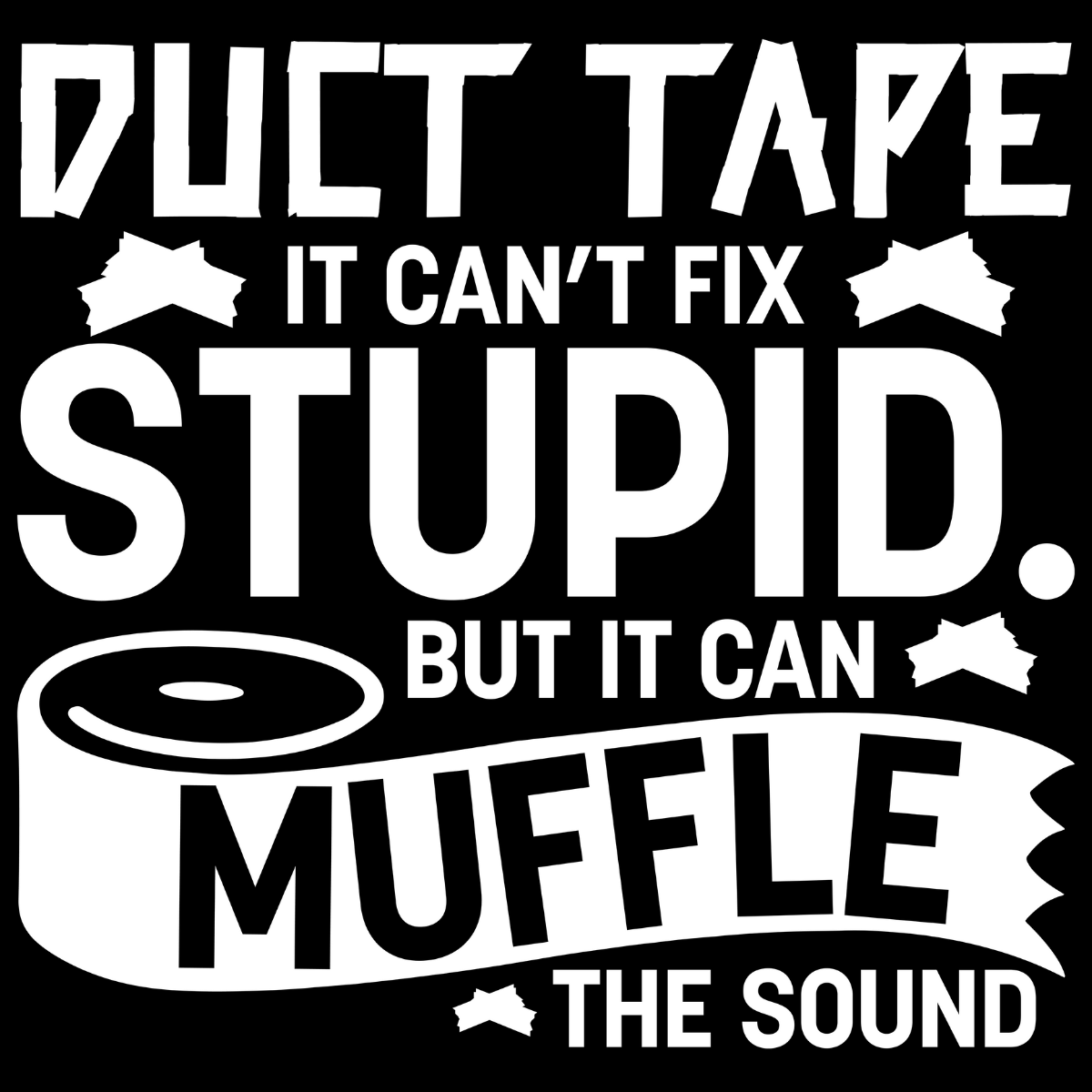 Duct Tape - It Can't Fix Stupid Tee