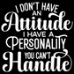 I Don't Have an Attitude Tee