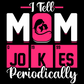 I Tell Mom Jokes Periodically Tee