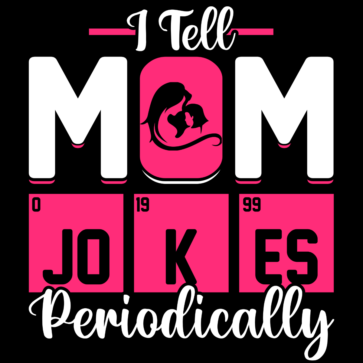 I Tell Mom Jokes Periodically Tee